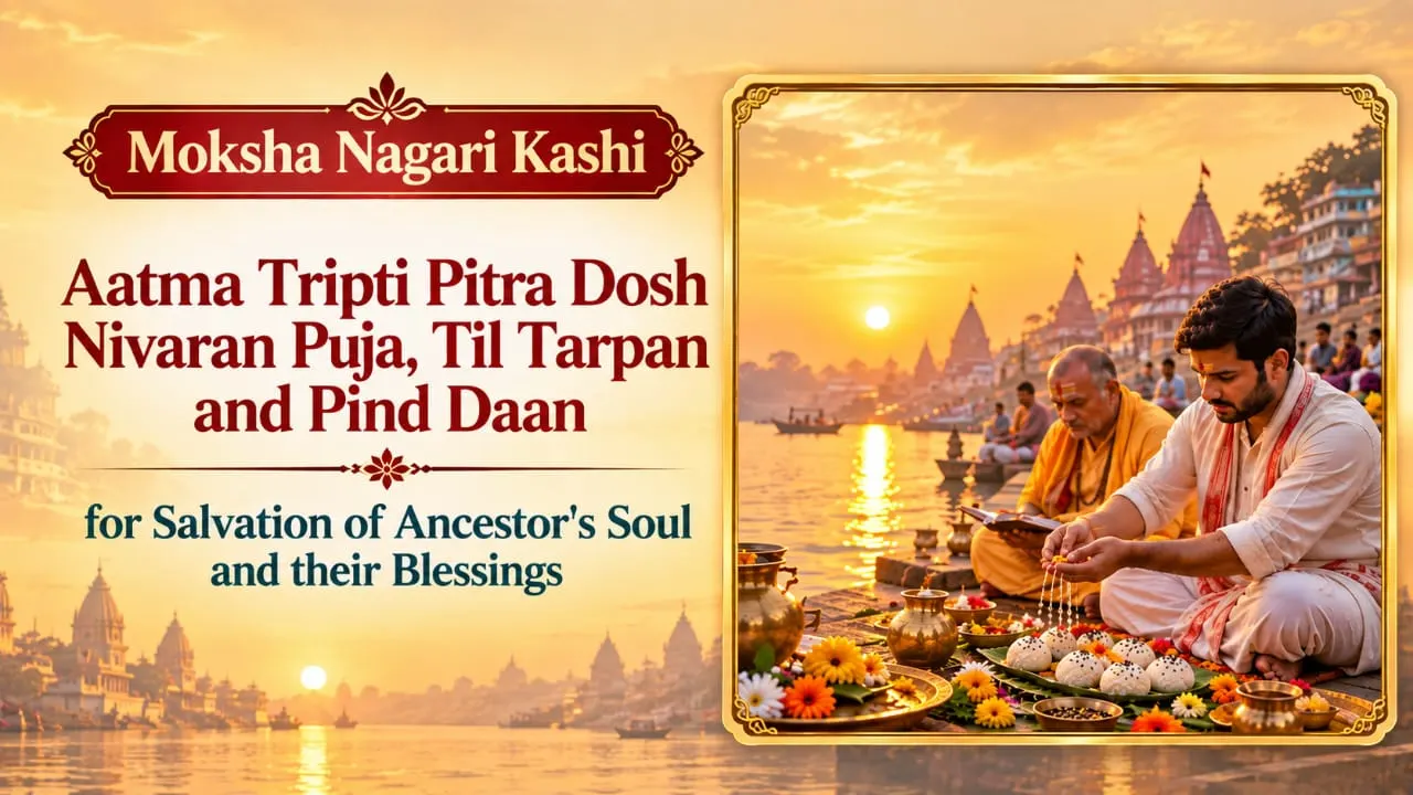 Aatma Tripti Pitra Dosh Nivaran Puja, Til Tarpan and Pind Daan for Salvation of Ancestor's Soul and their Blessings